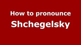 How to pronounce Shchegelsky