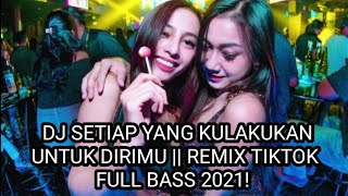 Download lagu DJ SETIAP YANG KULAKUKAN UNTUK DIRIMU X ATAS BAWAH || REMIX FULLBASS VIRAL TIKTOK 2021! mp3