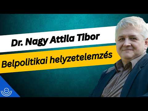 Pirkadat: Dr. Nagy Attila Tibor – Belpolitikai helyzetelemzés
