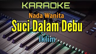 Download lagu SUCI DALAM DEBU / KARAOKE NADA WANITA (Iklim) mp3