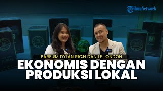 Parfum Dylan Rich dan Le London Tekan Angka Penjualan Lebih Ekonomis dengan Produksi Lokal