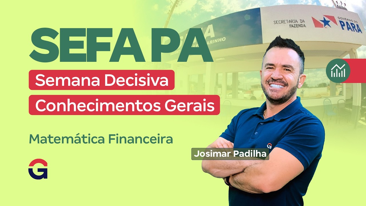 Concurso SEFA PA | Semana Decisiva de Conhecimentos Gerais | Matemática Financeira