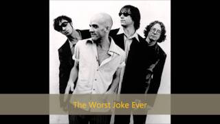 R.E.M.  The Worst Joke Ever