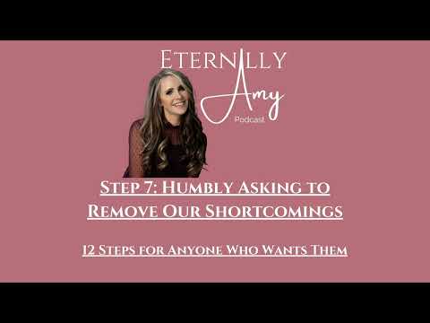 Step 7: Humbly Asking to Remove Our Shortcomings - 12 Steps for Anyone Who Wants Them