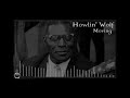 Howlin' Wolf:  Moving