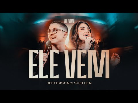 ELE VEM┃JEFFERSON E SUELLEN (AO VIVO)