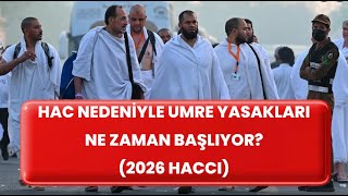 HAC NEDENİYLE UMRE YASAKLARI NE ZAMAN BAŞLIYOR?(2026 HACCI)