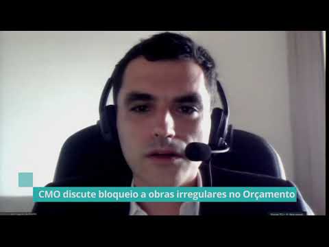 CMO discute bloqueio a obras irregulares no Orçamento – 17/03/21