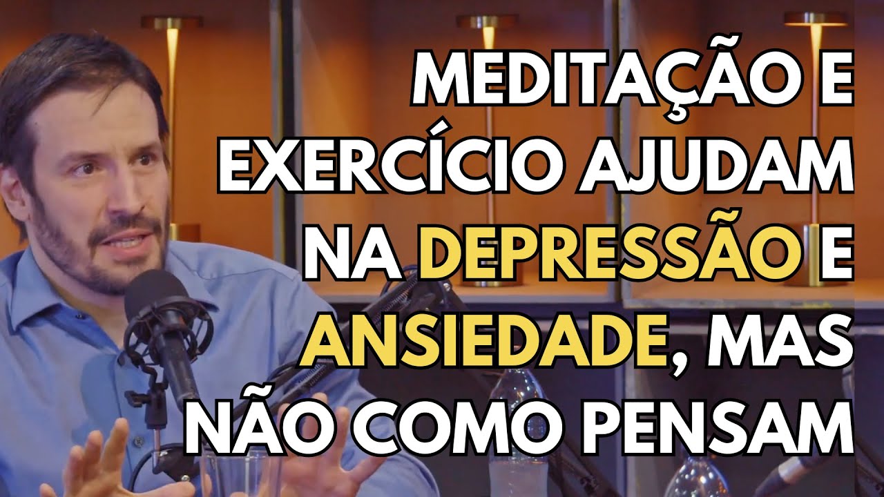 COMO EXERCÍCIO E MEDITAÇÃO AJUDAM NA DEPRESSÃO, ANSIEDADE E DOR | Psiquiatra Fernando Fernandes