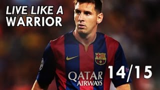 Leo Messi • Live like a WARRIOR • 2014/15