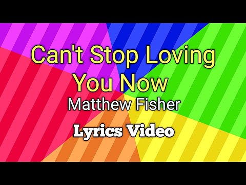 MATTHEW FISHER - Can't Stop Loving You Now (Lyrics Video)