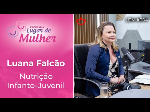 Lugar de Mulher - Nutrição Infanto-Juvenil, com a Dra. Luana Falcão
