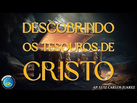 Descobrindo os Tesouros de Cristo - Ap. Luiz Carlos Juarez