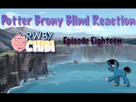 PotterBrony Blind Reaction RWBY Chibi Episode 18
