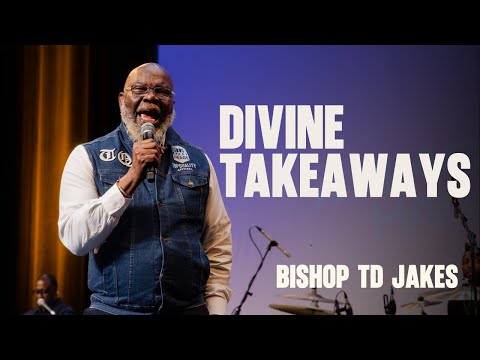 Divine Takeaways || Bishop TD Jakes