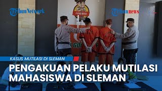 Pengakuan Kedua Pelaku Mutilasi Sadis Mahasiswa di Sleman seusai Ditangkap, Apa Motif Sebenarnya?