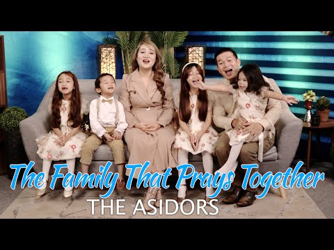 THE FAMILY THAT PRAYS TOGETHER - (Stays Together) | THE ASIDORS