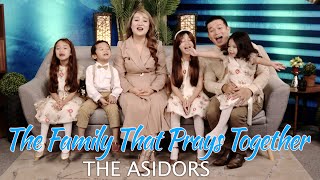 THE FAMILY THAT PRAYS TOGETHER - (Stays Together) | THE ASIDORS