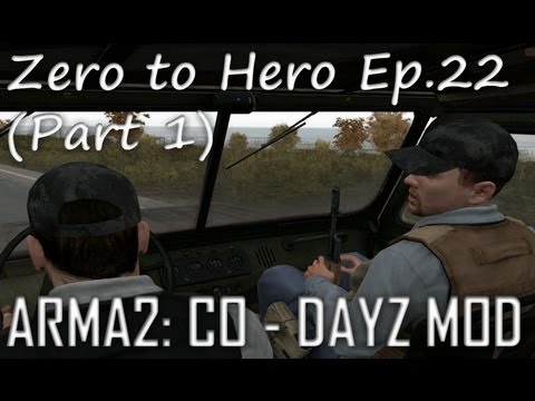 ArmA 2: DayZ Mod - Zero to Hero Ep.22 (Part 1)