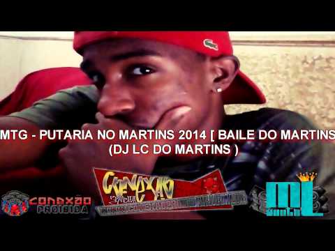 MONTAGEM - PUTARIA NO MARTINS 2014  BAILE DO MARTINS  {{ DJ LC DO MARTINS }}