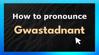 How to pronounce Gwastadnant