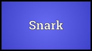 Snark Meaning