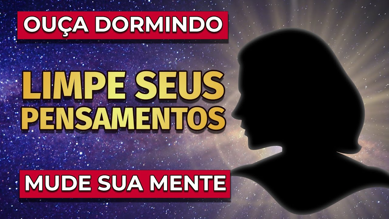 LIMPEZA DE PENSAMENTOS NEGATIVOS E ABERTURA DE CAMINHOS | PARA OUVIR DORMINDO