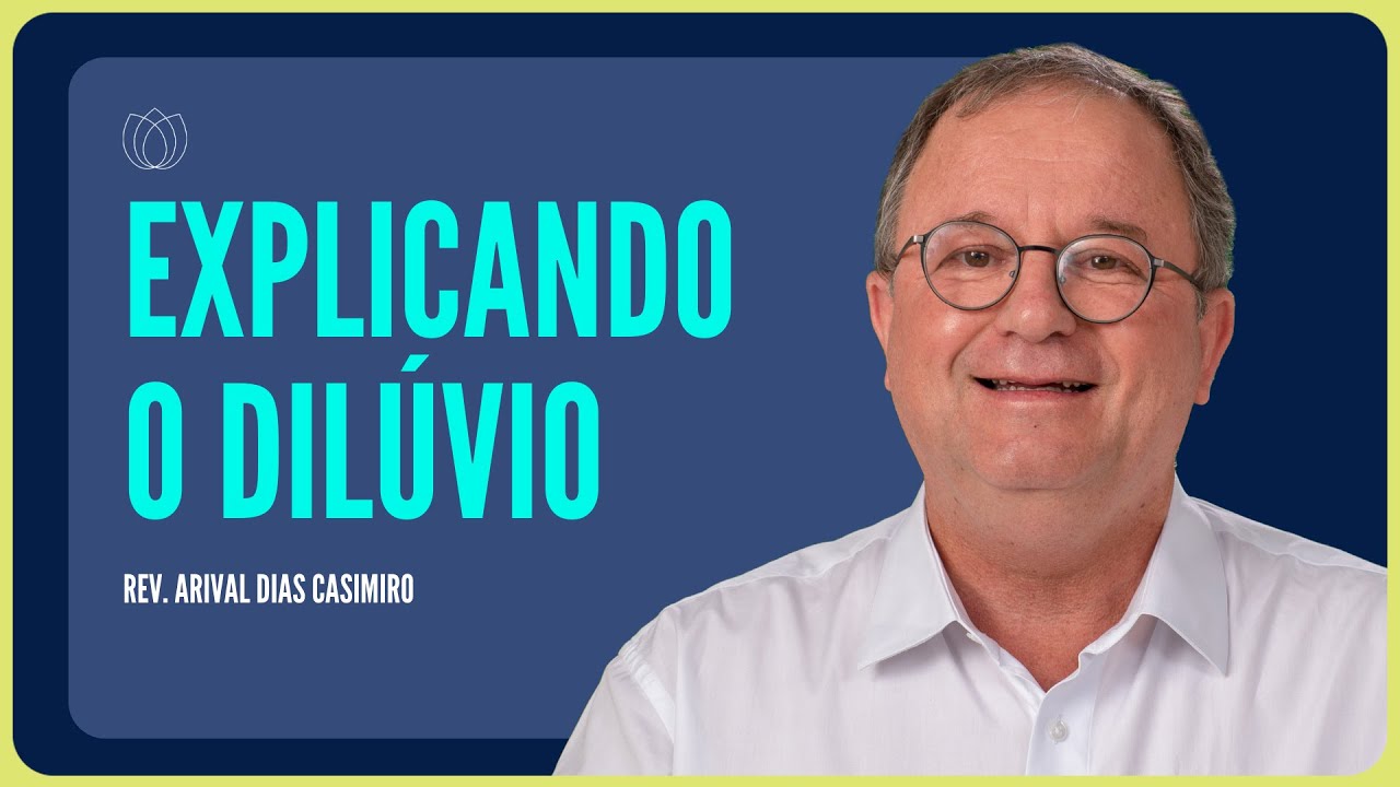 NOÉ, O DILÚVIO E O RECOMEÇO: COMO EXPLICAR? | Rev. Arival Dias Casimiro | IPP