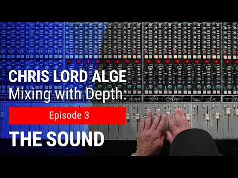 Mixing with Depth w/ Chris Lord-Alge | Ep. 3 – The Sound