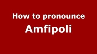 How to pronounce Amfipoli