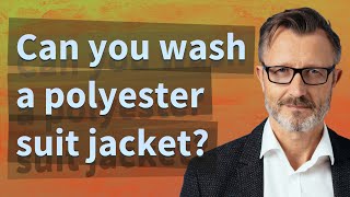 Can you wash a polyester suit jacket?