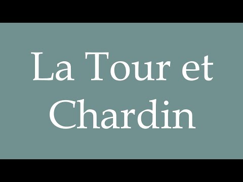 How to Pronounce ''La Tour et Chardin'' (La Tour and Chardin) Correctly in French