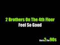 2 Brothers On The 4th Floor - Feel So Good 