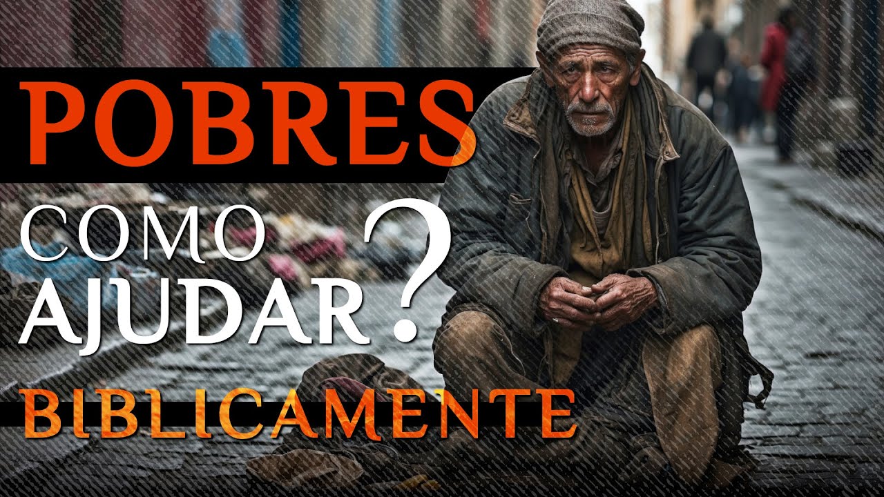 COMO AJUDAR OS POBRES: 15 versículos sobre como ajudar pobres e necessitados