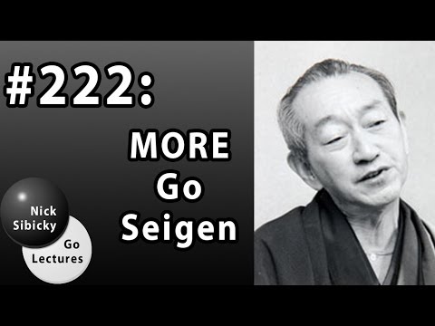 Nick Sibicky Go Lecture #222 - MORE Go Seigen