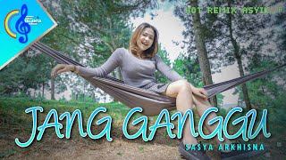 Download lagu JANG GANGGU - SASYA ARKHISNA DJ VIRAL TIKTOK || HOT REMIX mp3