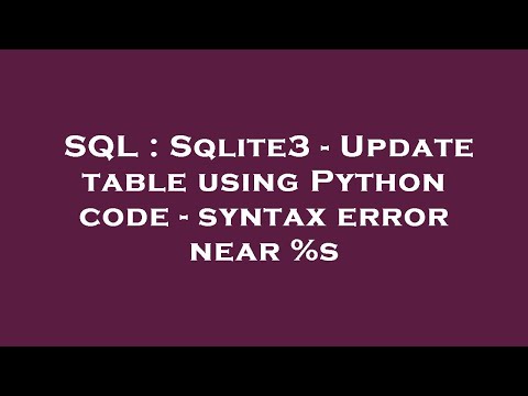 Sql Sqlite3 Update Table Using Python Code Syntax Error Near S
