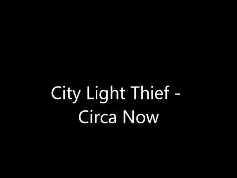 City Light Thief - Circa Now