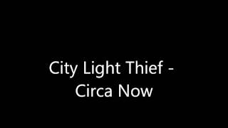City Light Thief - Circa Now
