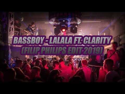 BASSBOY - LA LA LA  FT.CLARITY (FILIP PHILIPS EDIT 2019)