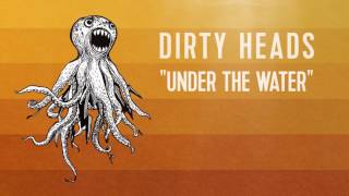 Dirty Heads - &#39;Under the Water&#39; (Official Audio)