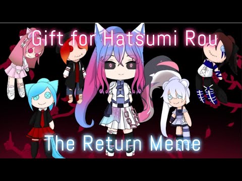 ☆ The Return Meme ☆|| Gift for Hatsumi Rou || Ft. Gachatubers || Gacha Club || ⚠️ FLASH WARNING ⚠️