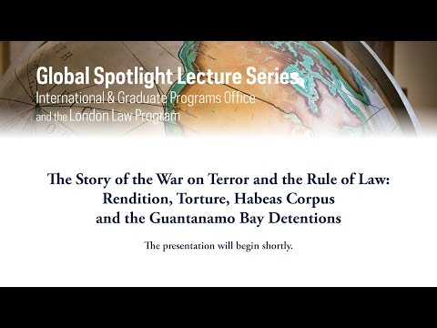 Global Spotlight Lecture Series - The Story of the War on Terror and the Rule of Law