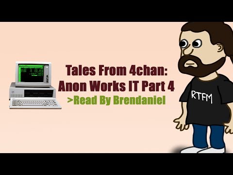 Tales From 4chan: Anon Works IT Part 4