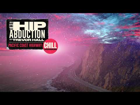 The Hip Abduction ft Trevor Hall 'Pacific Coast Highway' (Official Audio) - Chill Version