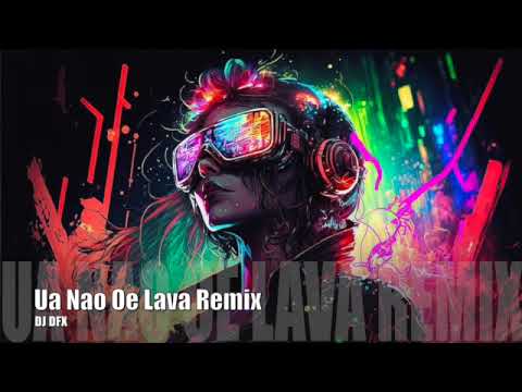 DJ DFX - Ua Nao Oe Lava Remix   (new) produced in collaboration with AI