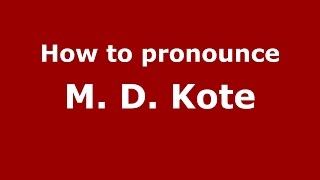 How to pronounce M. D. Kote