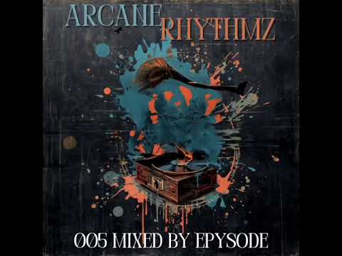 Arcane Rhythmz 005 (Y'E MIX) mixed by Epysode 