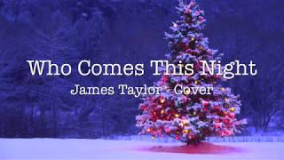 Who comes this night - JamesTaylor Cover