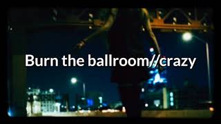 Burn the ballroom - Crazy [Sub esp+lyrics]